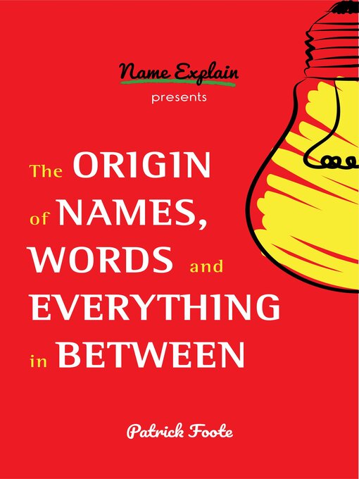 Title details for The Origin of Names, Words and Everything in Between by Patrick Foote - Wait list